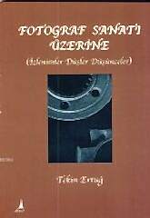 Fotoğraf Sanatı Üzerine; İzlenimler, Düşler, Düşünceler (Tekin Ertuğ)